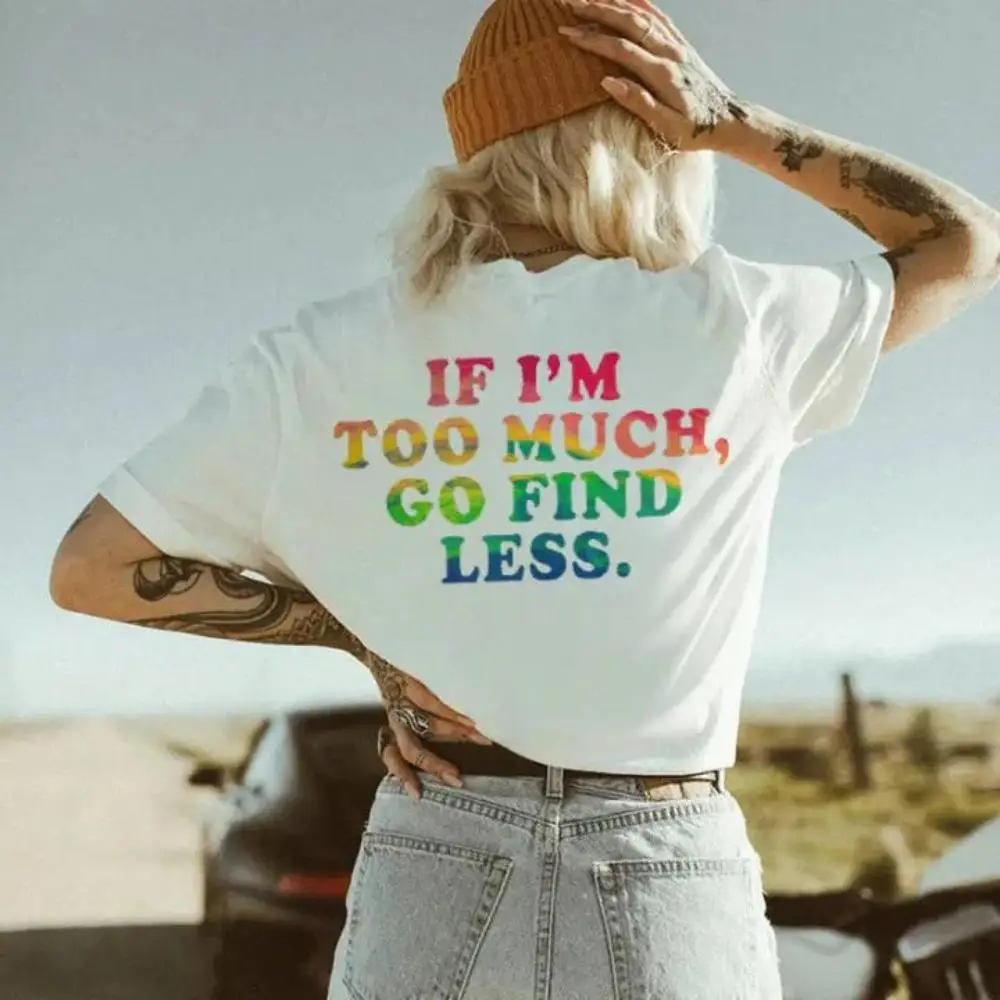 

Women's "If I'm Too Much" T-Shirt | Empowering Self-Love Rainbow Graphic Tee | Confident Statement Gift Top