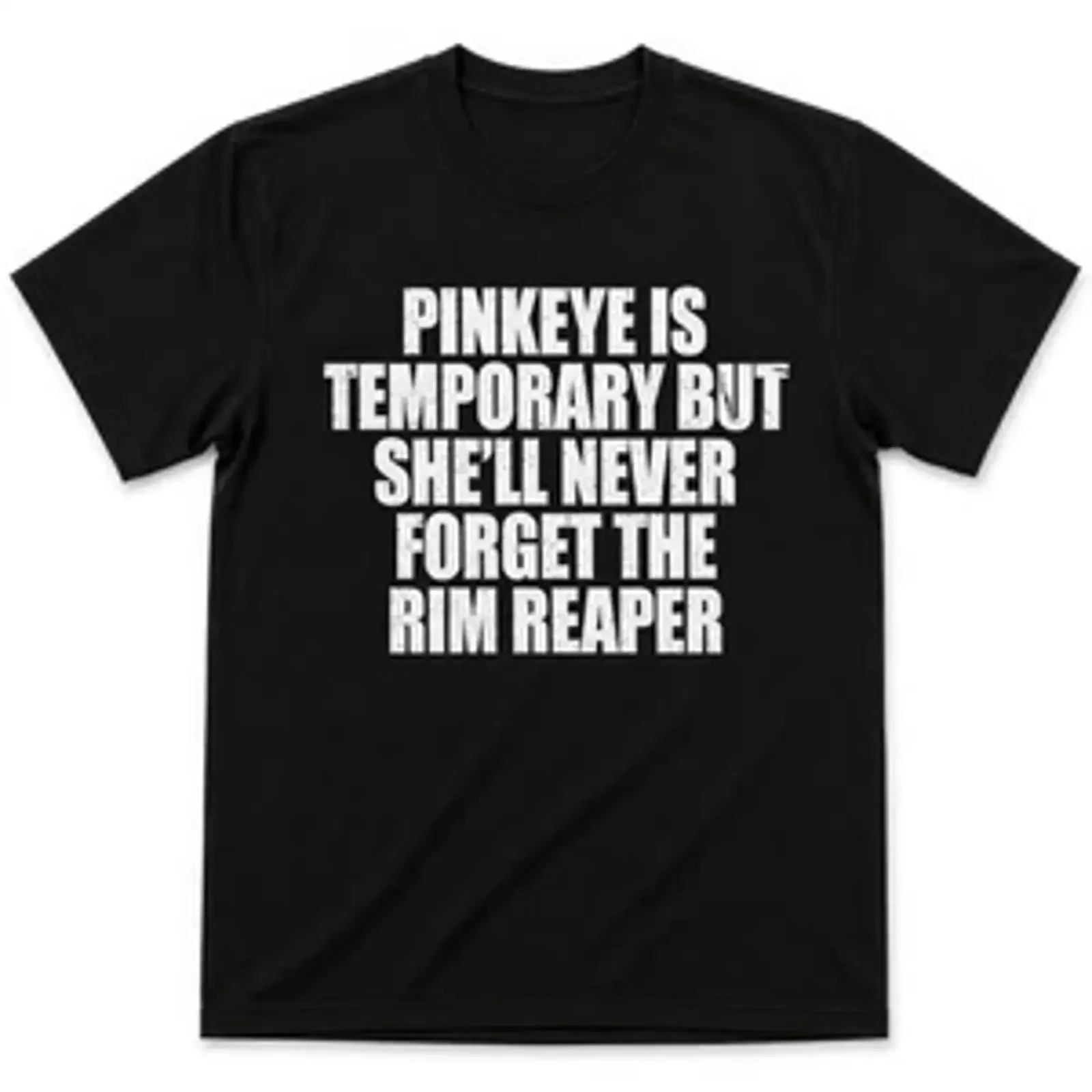 Pinkeye Is Temporary She'll Never Forget Funny Meme Humor T Shirt vintage Washed Comfortable Unisex Versatile designer clothes