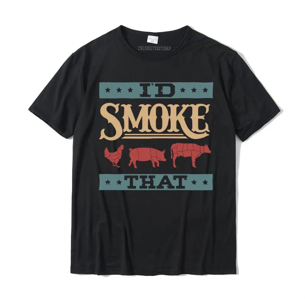 I'd Smoke That Funny BBQ Smoker Father Barbecue Grilling Pullover Hoodie Tshirts For Men Family Tops T Shirt Plain Normal Cotton