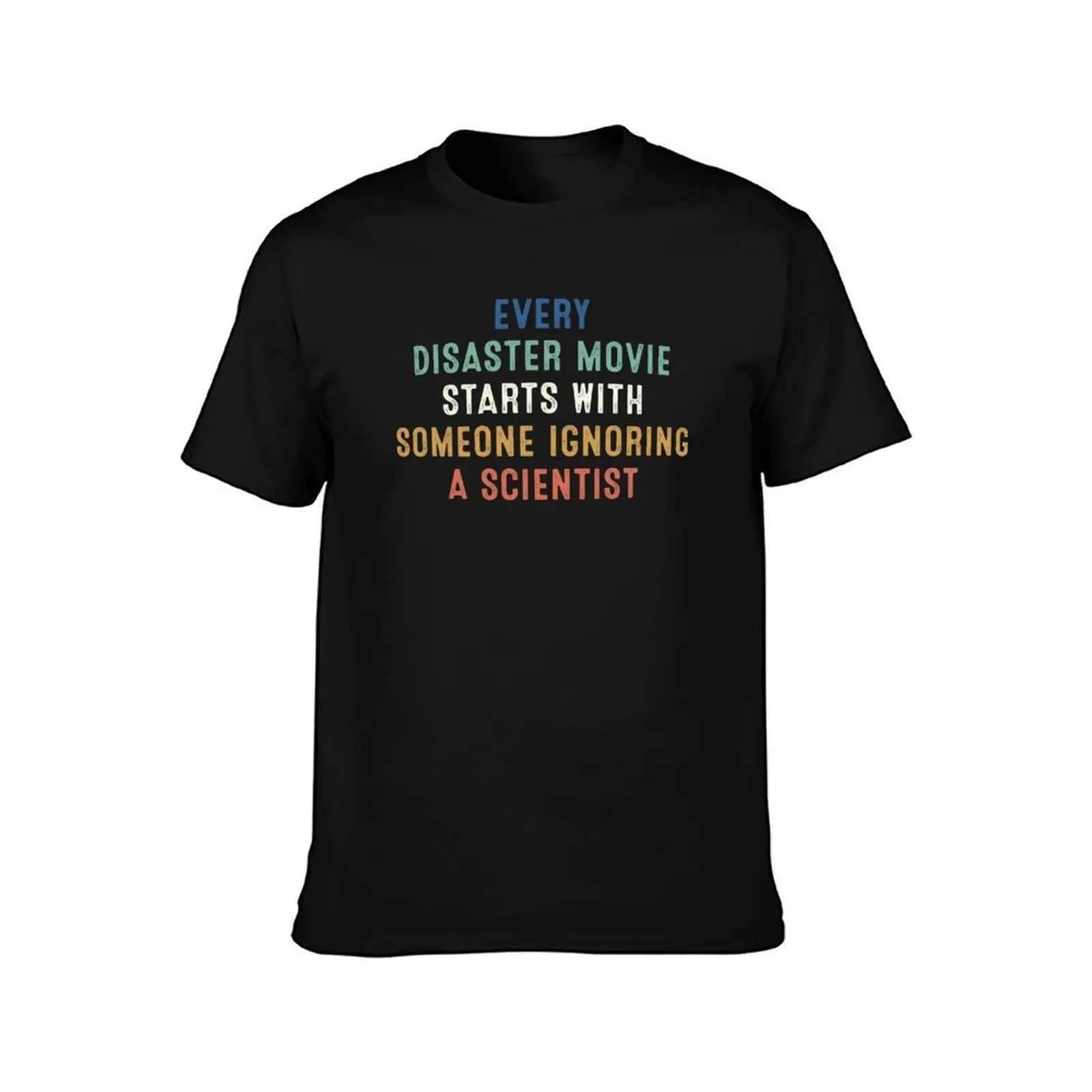 Every disaster movie starts with someone ignoring scientist T-Shirt Plus Size Street Style Tee T-Shirt