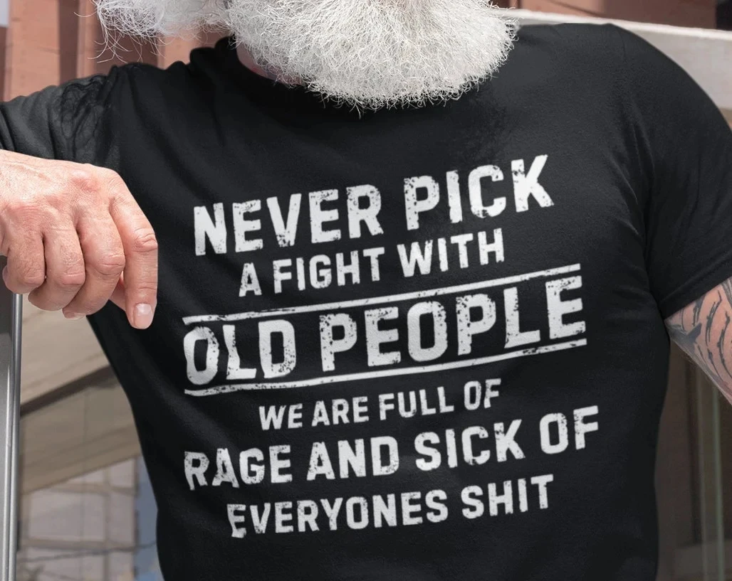 Fashion Men Never Pick A Fight with Old People T Shirt Gift Gifts for Grandpa Shirts Sarcasm Tee Retirement Funny Shirts Men Tee