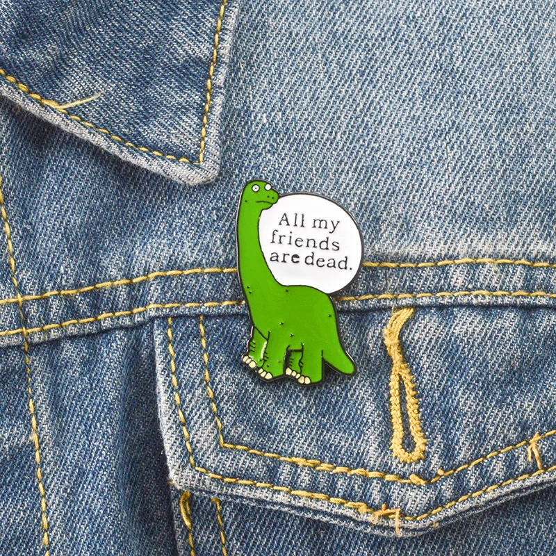 Animal green dinosaur  All my friends are dead Enamel Pins Brooches Clothing Backpack Lapel Badges Jewelry Accessories For decor