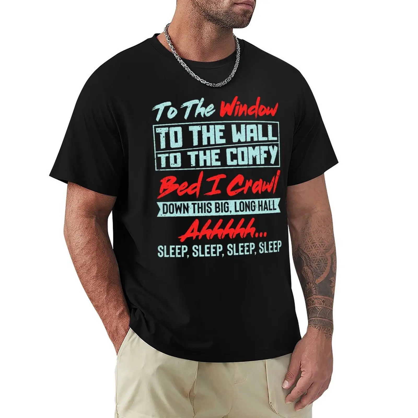 To The Window To The Wall To The Comfy Bed I Crawl T-Shirt Casual Fashion Short Sleeve Cotton T-Shirt