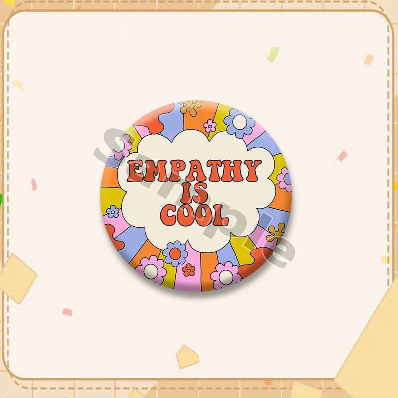 Broche créative « Empathy Is Cool » – Badge rigolo, accessoire de cosplay, bijou, ornement pour sacs, chaussures, vêtements, jouets, cadeaux