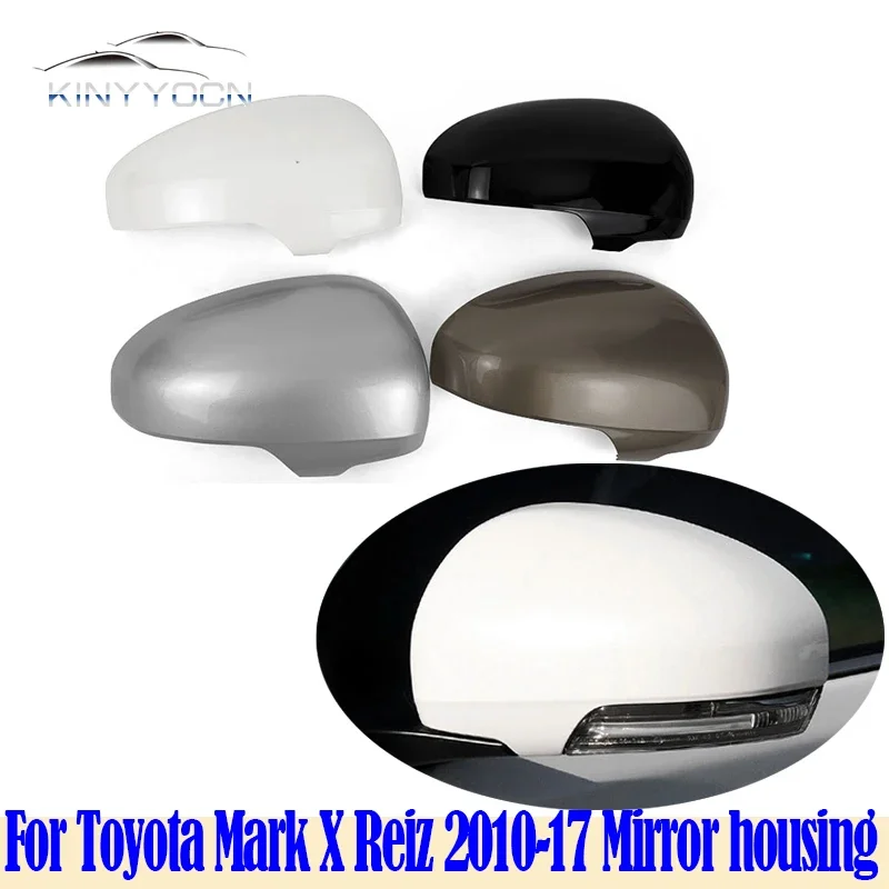

For Toyota Mark X MarkX Reiz 2010 11 12 - 2017 Outside Mirror Cover Side Mirror Rear Viem Mirror Cap Housing House Frame Lid
