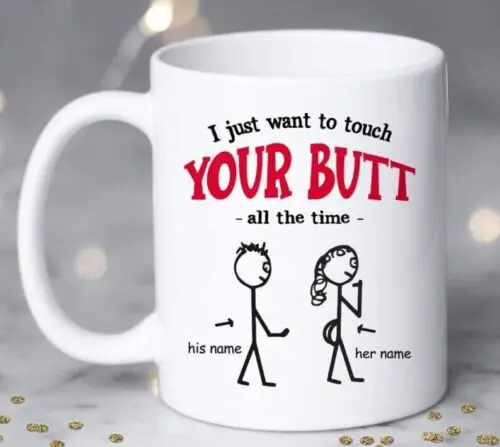 

Customized I Just Want To Touch Your Butt All The Time Mug, Funny Couple Mug, Co