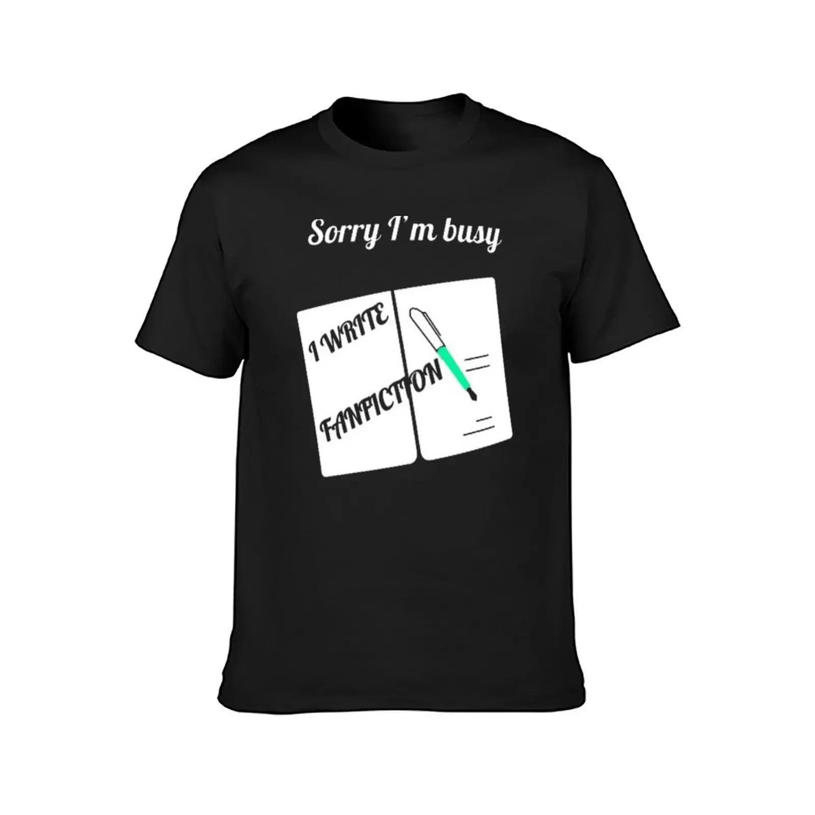 Sorry I'm busy I write fanfiction. T-Shirt aesthetic clothes Louboutins mens t shirts