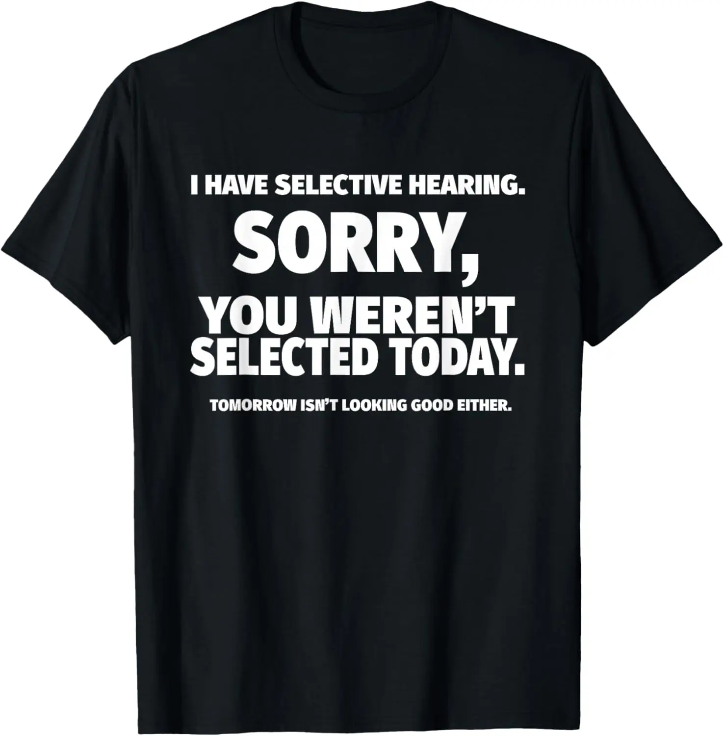 I Have Selective Hearing, You Weren't Selected Short Sleeve T-Shirt,Black, Small 100% Cotton Trendy Y2K Short-Sleeve Tee – Soft,