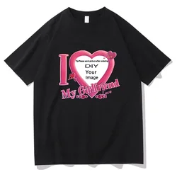 I Love My Girlfriend Coupon Tshirts ShortSleeve Summer Tee-shirt Cotton High Quality Women/Men T-shirts DIY Customized Printing