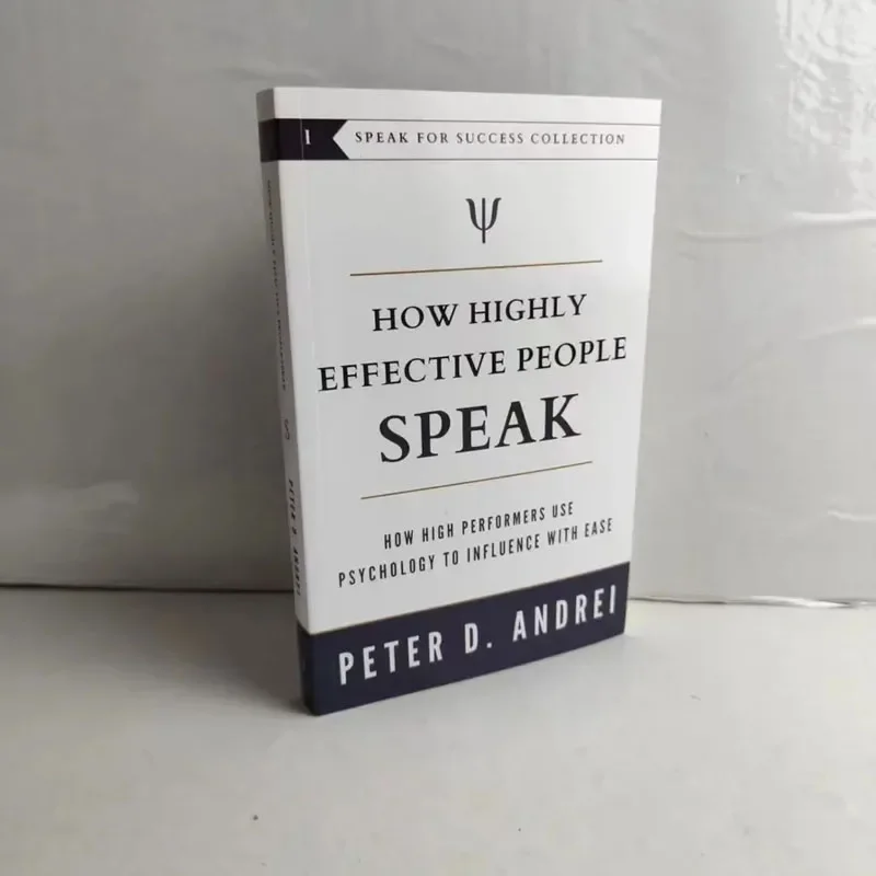 How Highly Effective People Speak by Peter Andrei How High Performers Use Psychology to Influence With Ease