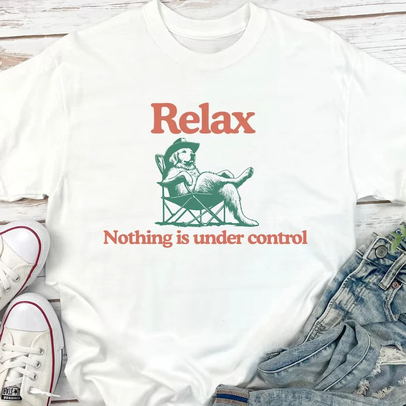 Funny Relax Nothing Is Under Control Meme T-shirt Vintage Men Tee Streetwear Casual Cotton Oversized Summer Short Sleeve