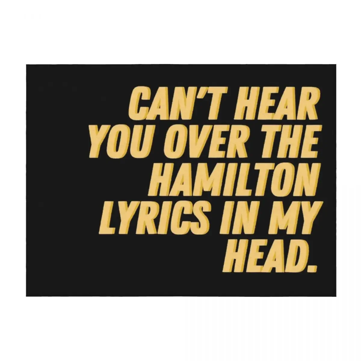 

Cant hear you over the Hamilton lyrics in my head Throw Blanket Winter beds Moving Sofa Custom Blankets