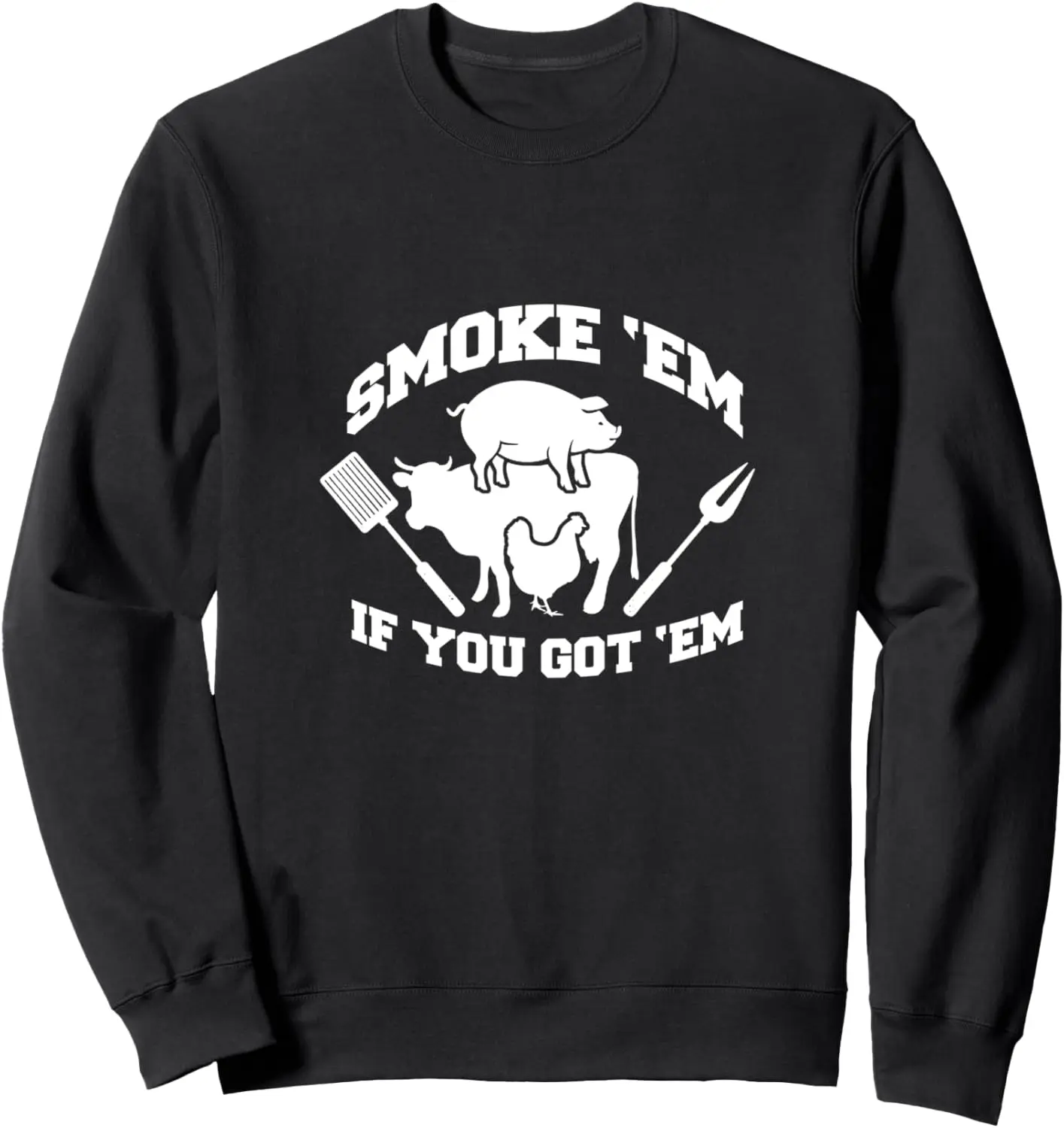 Smoke Em If you Got Em Funny BBQ Chef Cook Sweatshirt