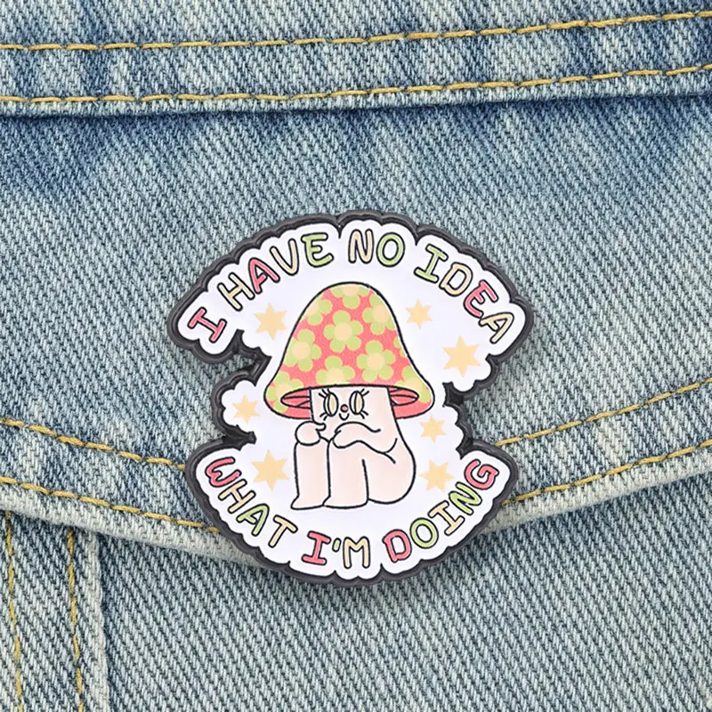 Blumen-Pilz-Emaille-Anstecknadeln „Ich habe keine Ahme, was ich tue“ Broschen Reversnadel Cartoon-Schmuck-Accessoire Geschenke für Freunde