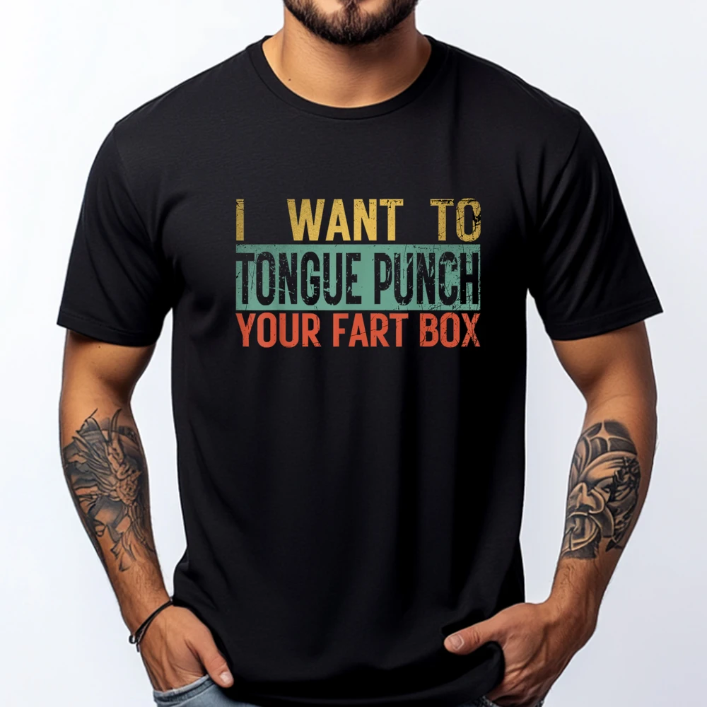 

I want to tongue punch your fart box Retro Pun Humor Gag Cute Oversized T Shirt Camisetas De Hombre National Flag Day