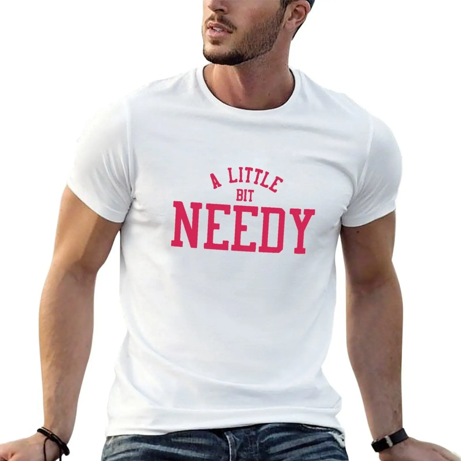 

a little bit needy T-Shirt t shirts for man slim fit t shirts for man graphic tees T-Shirt