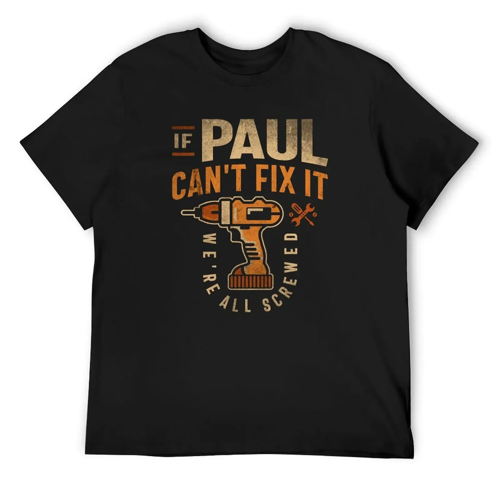 If Paul Can't Fix It We're All Screwed Funny Paul Name T-Shirt anime figures graphic t shirts clothing for men