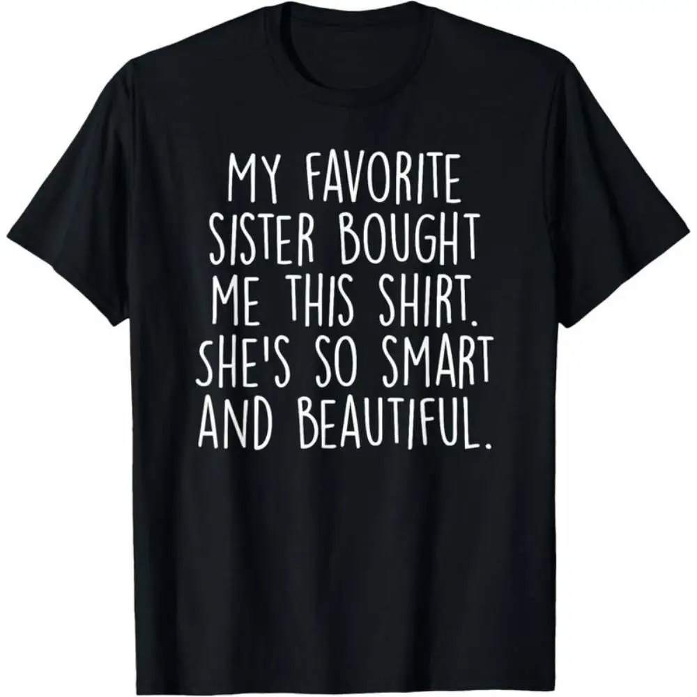 

Funny Sister Gift T Shirt My Favorite Sister Bought Me This Shirt Quote Tee Black Casual Short Sleeve Humor Family Top