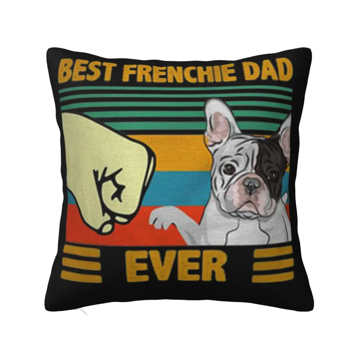 Best Frenchie Dad Ever Vintage Hot Cheap Sale New Brand Creative Pure More Size Top Quality Hot Sell Funny Pillow Case