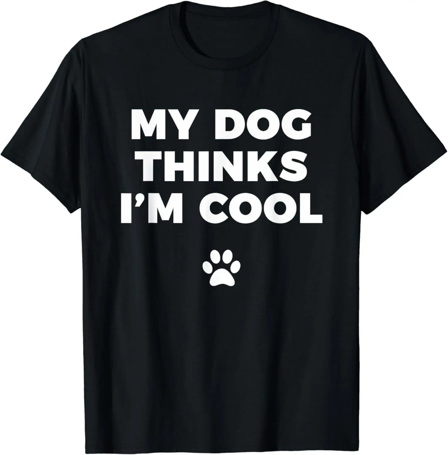 My Dog Thinks I_m Cool - Funny Dog Lover Apparel Gift Unisex T-Shirt