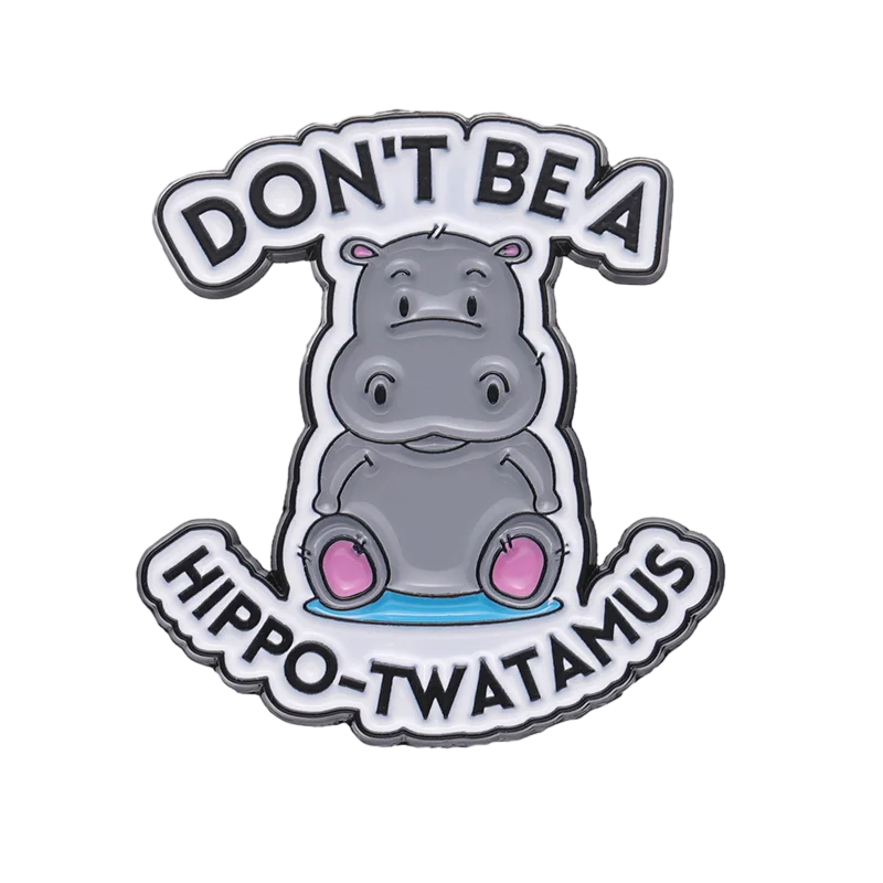 Cartoon Don't Be A Hippo-Twatamus Brooch Animal Enamel Pins Funny Letters Badge Backpack Lapel Clothes Jewelry Gift Wholesale