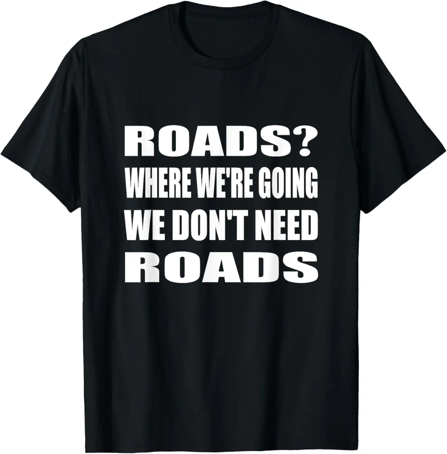 

Where We're Going We Don't Need Roads Motorcycle Biker T-Shirt
