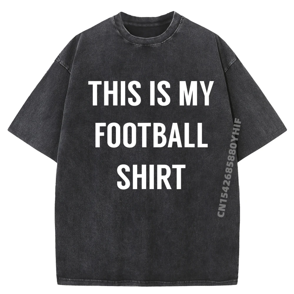 

Вот моя футбольная рубашка, забавная футбольная футболка для фанатов, мужская одежда, рубашки с рисунком, мужская стираная одежда для отдыха