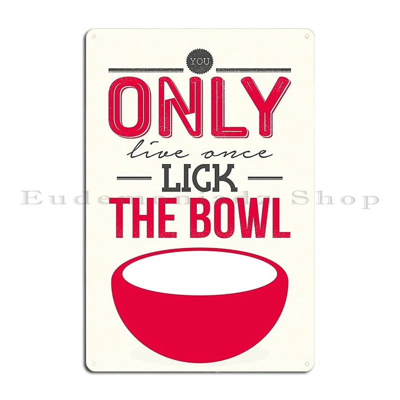 You Only Live Once Lick The Bowl Metal Plaque Poster Garage Design Custom Classic Living Room Tin Sign Poster