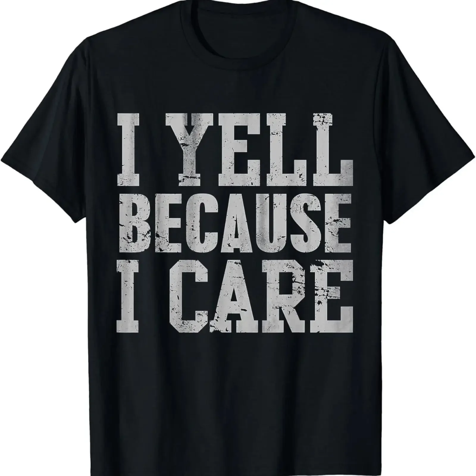 I Yell Because Care Funny Saying Quote Parents T Shirt vintage Washed fashion graphic Top For Everyday Wear Comfortable Soft