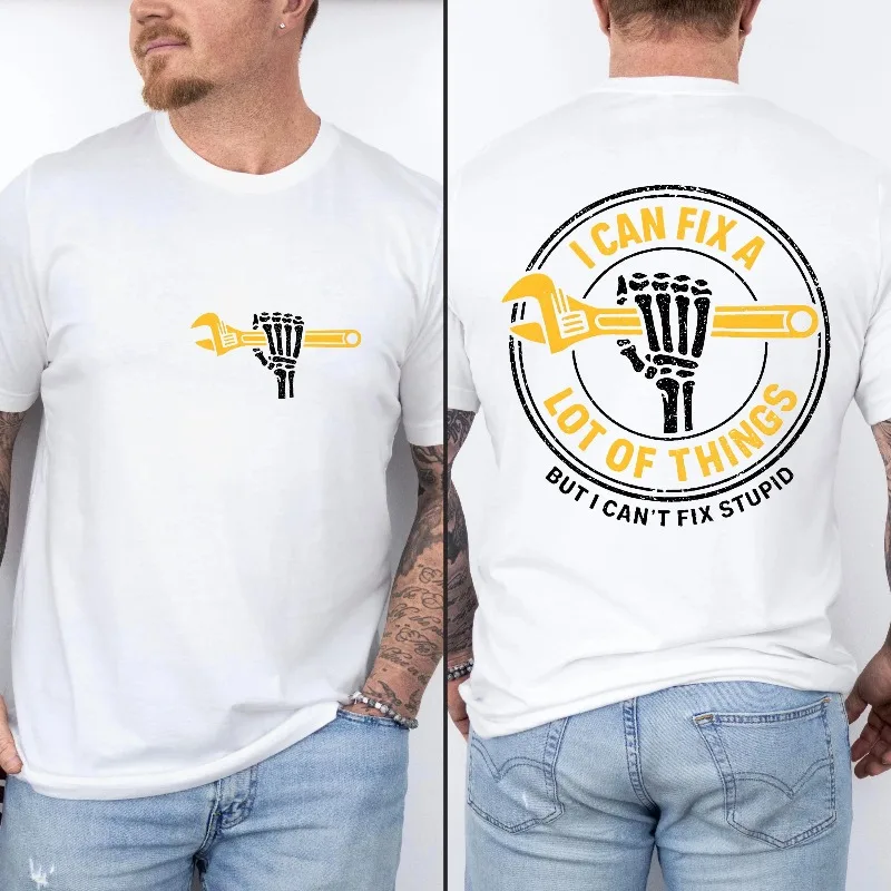I Can Fix A Lot Of Things But I Can't Fix Stupid Shirt A gift for my husband and boyfriend