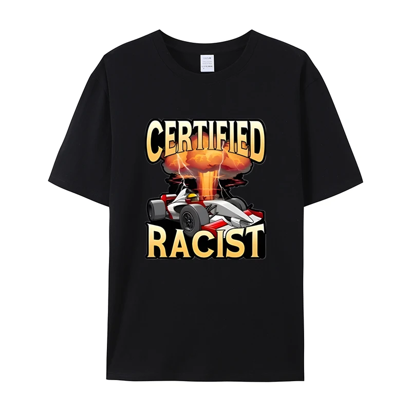 Certified Racist T-shirt Men Summer Cotton Short Sleeve Tshirt Vintage Car Racing Racer Tshirt Casual Oversized Tee Shirt