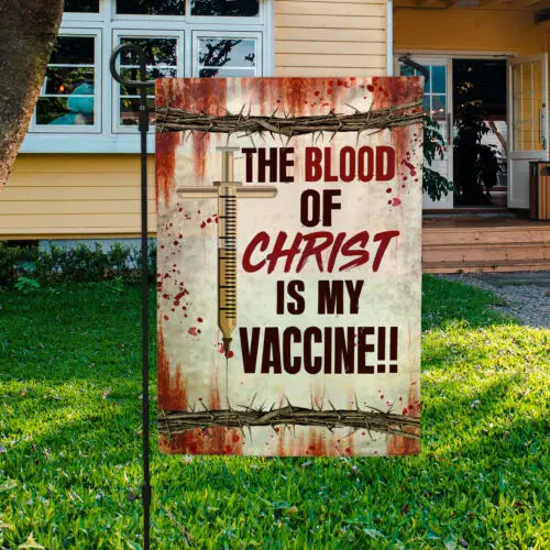 The Blood Of Christ Is My Vaccine Outdoor Jesus Christ Home Garden Flag