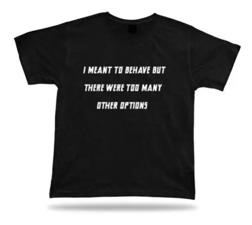 Behave too many options funny Philosophical spiritual Tshirt humor tee gift