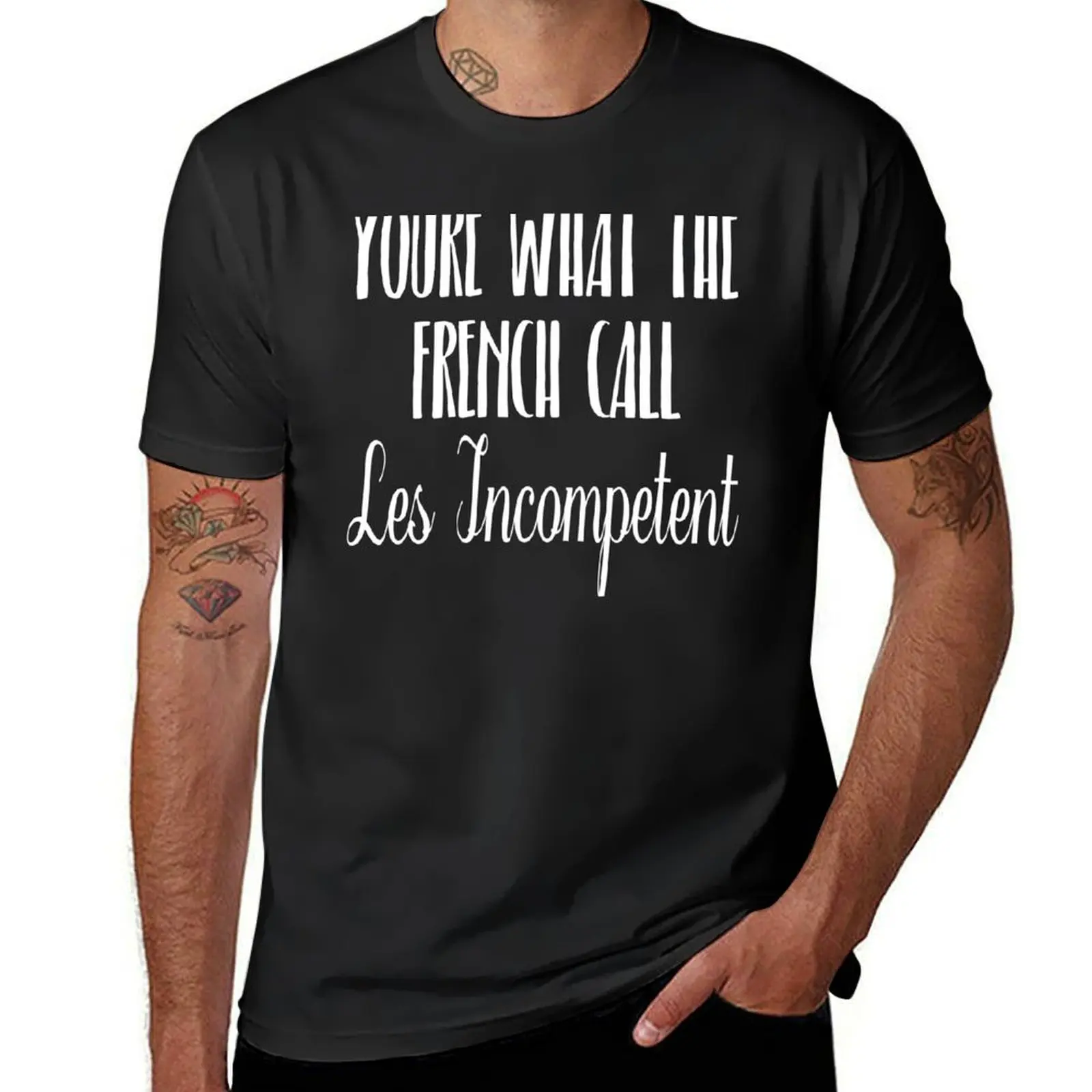 

You're What The French Call Les Incompetent T-Shirt oversized for a boy blanks Men's cotton t-shirt