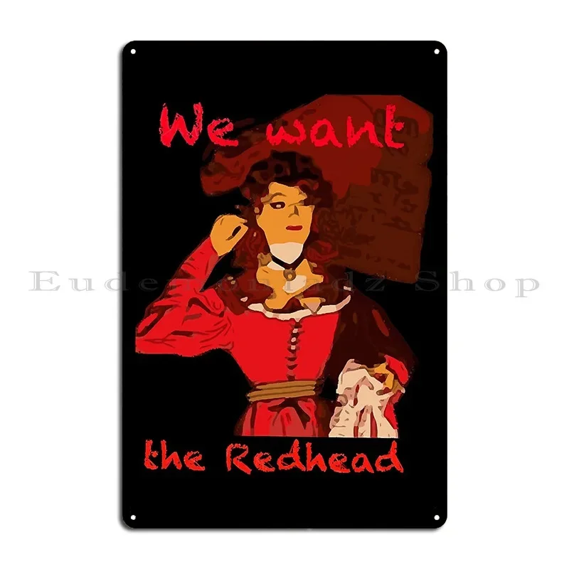 We Want The Redhead Metal Sign Mural Printed Home Bar Living Room Tin Sign Poster