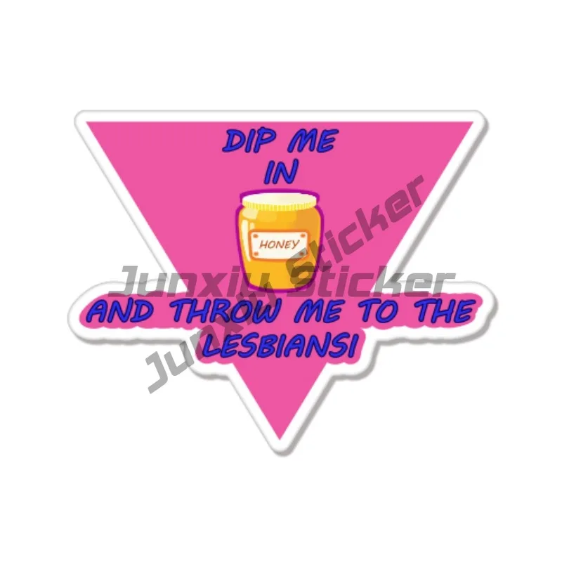 Dip Me in Honey Throw Me To The Lesbians Car Motorcycle Bumper Stickers Vinyl Stickers