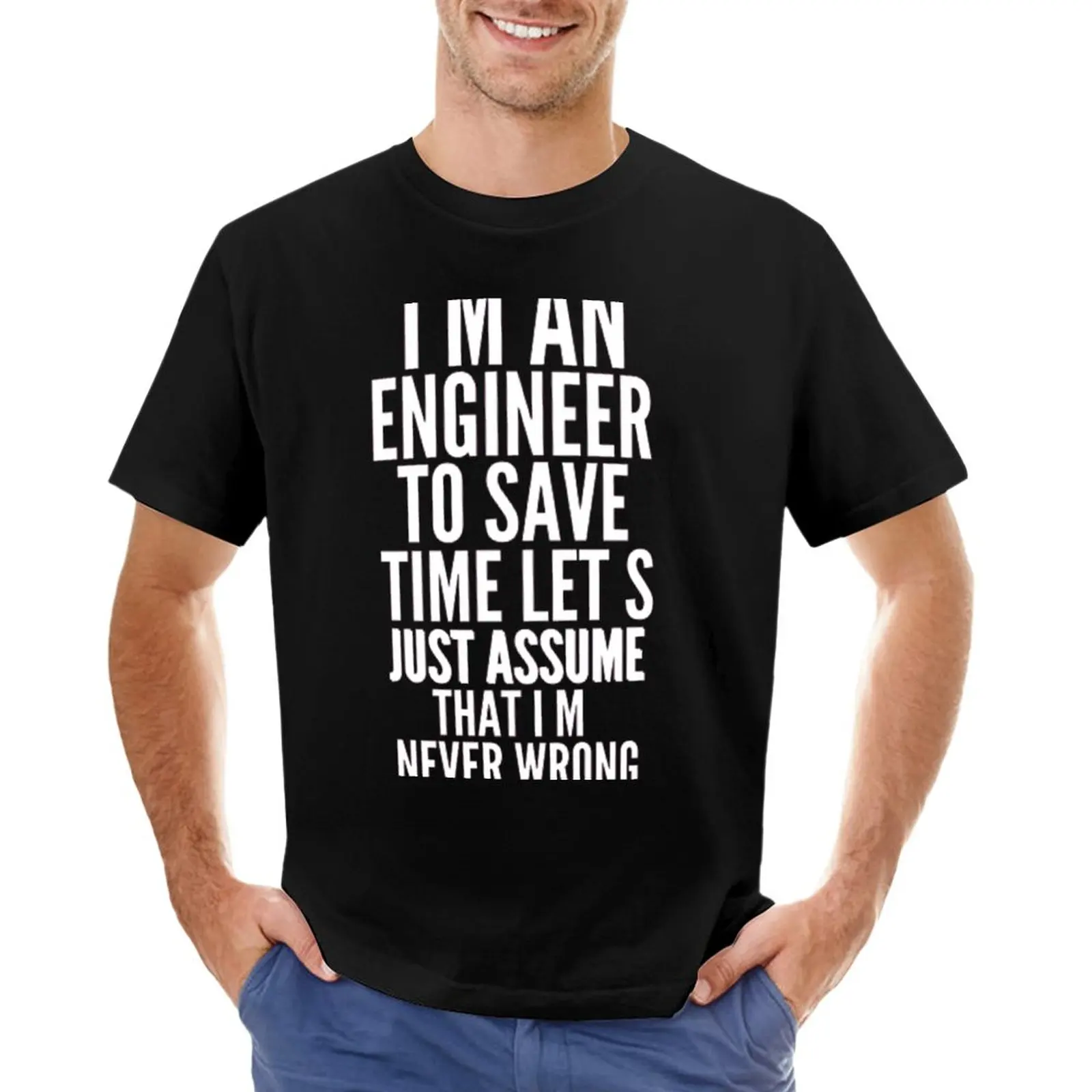 

i m an engineer to save time let s just assume that i m never wrong T-Shirt aesthetic clothes anime clothes men graphic t shirts