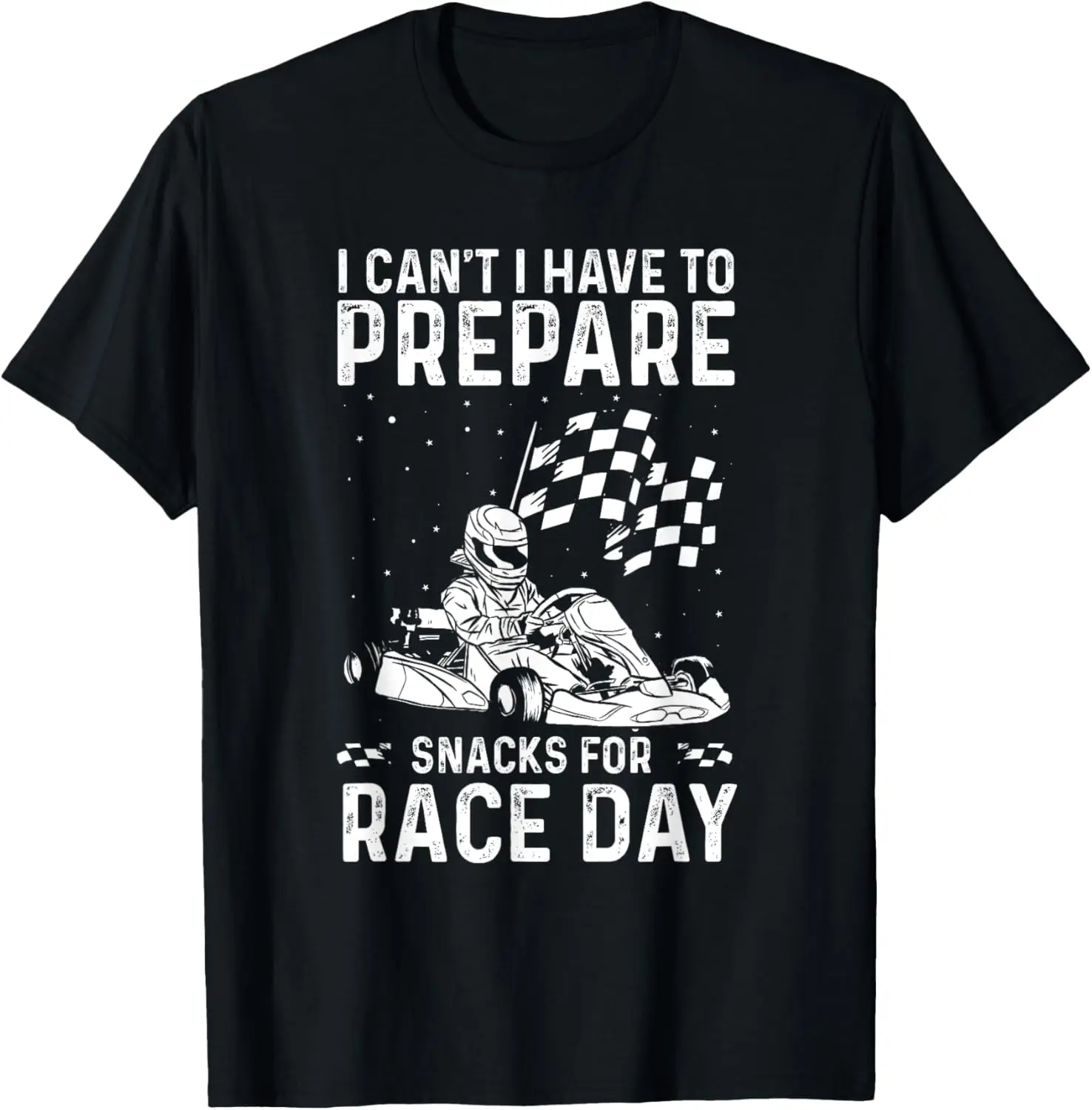 I Can't I Have to Prepare Snacks for Race Day Go Kart Racing T-Shirt