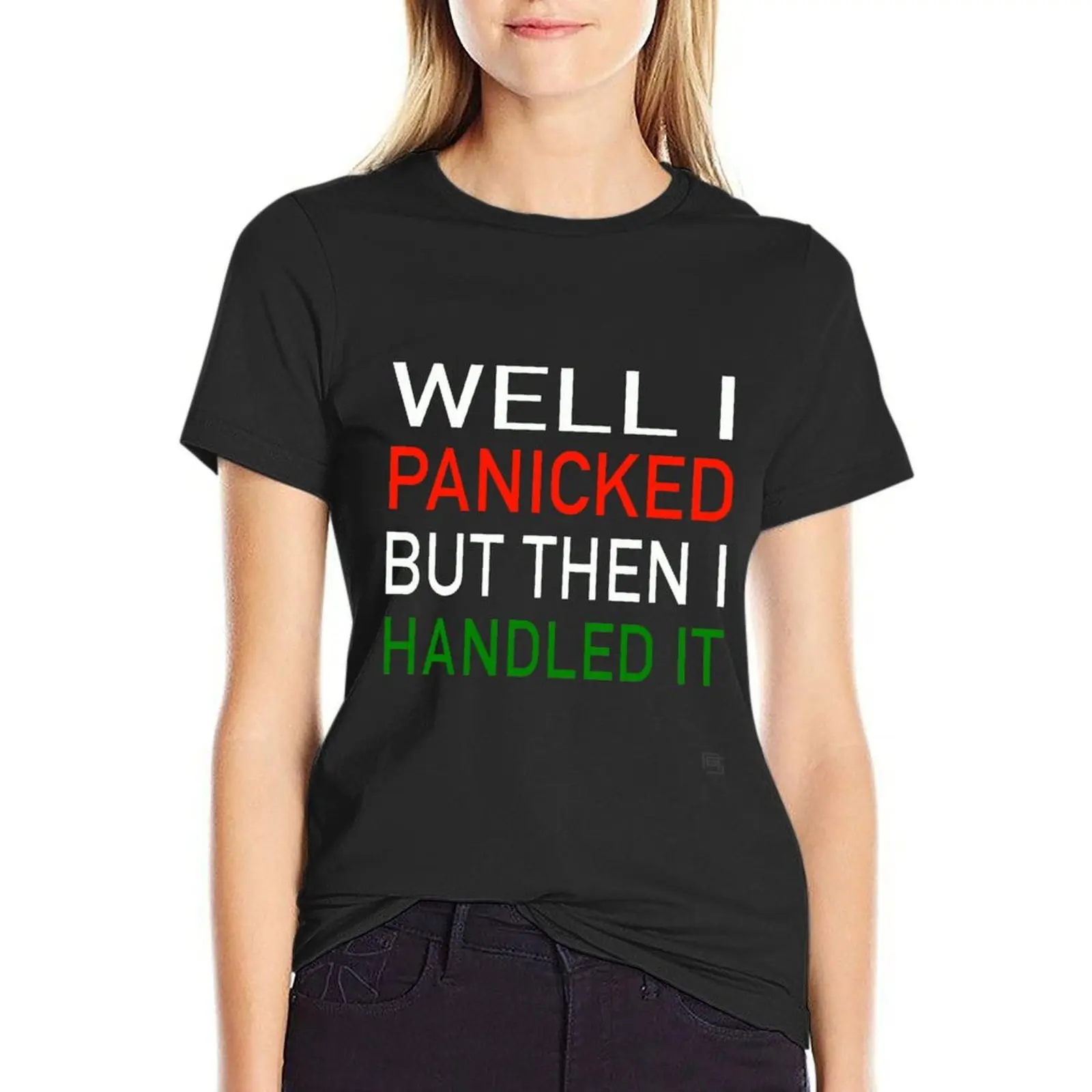 Well I Panicked But Then I Handled It T-Shirt summer clothes korean fashion oversized workout shirts for Women