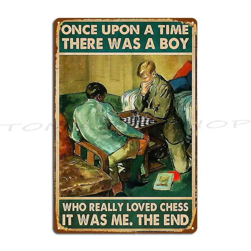 Man Once Upon A Time There Was A Boy Who Really Loved Chess Metal Plaque Garage Design Decoration Cave Printed Tin Sign Poster