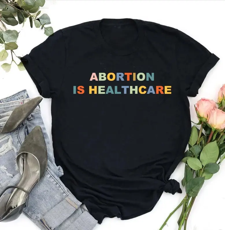 Abortion Is Healthcare Shirt Right T Keep Safe Feminist Rights Activist