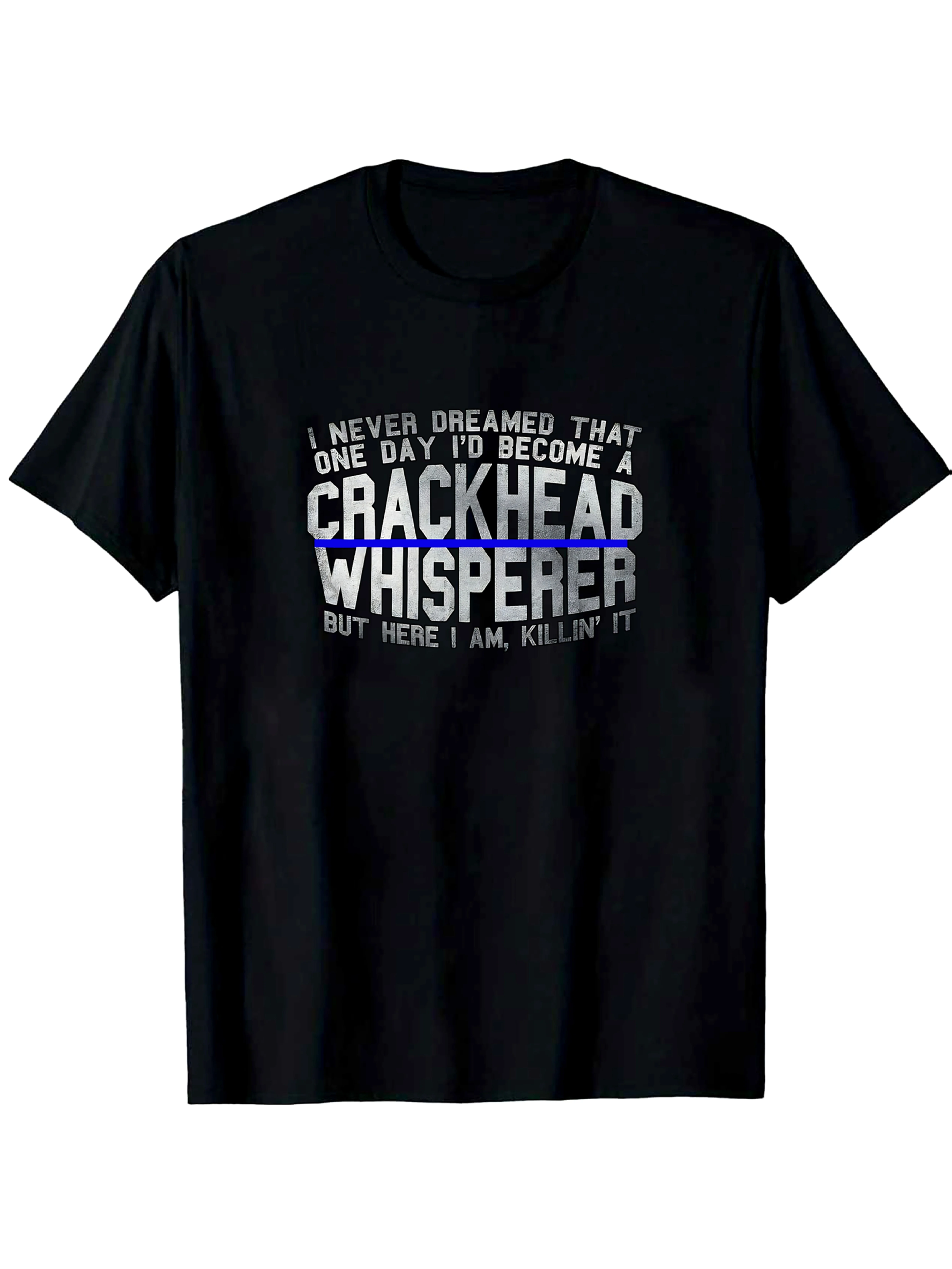 T-shirt humoristique avec slogan « I Never Dreamed I'd Become the Crackhead Whisperer », compatible avec le design humoristique sur le thème des drogues, col rond décontracté