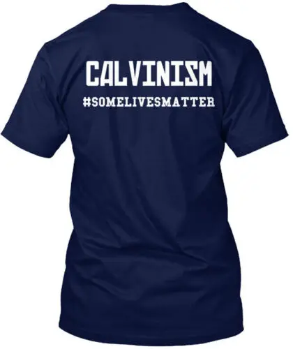 Calvinism Somelivesmatter T-Shirt Made in the USA Size S to 5XL