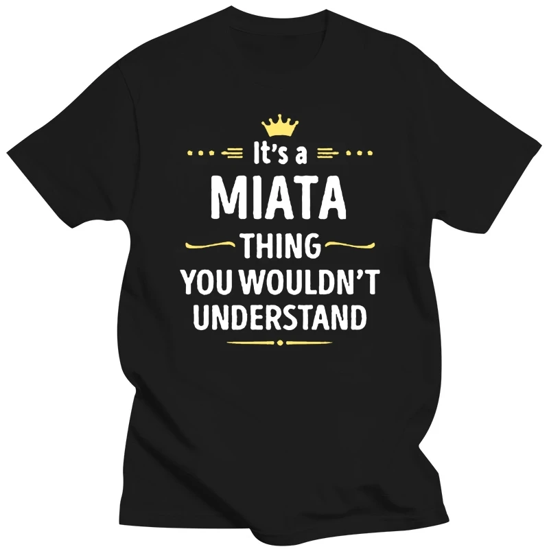 2020 New Arrival T Shirt summer Casual Men Clothing Its A Miata Thing You WouldnT Understand Cool Gift Personality Tee shirt