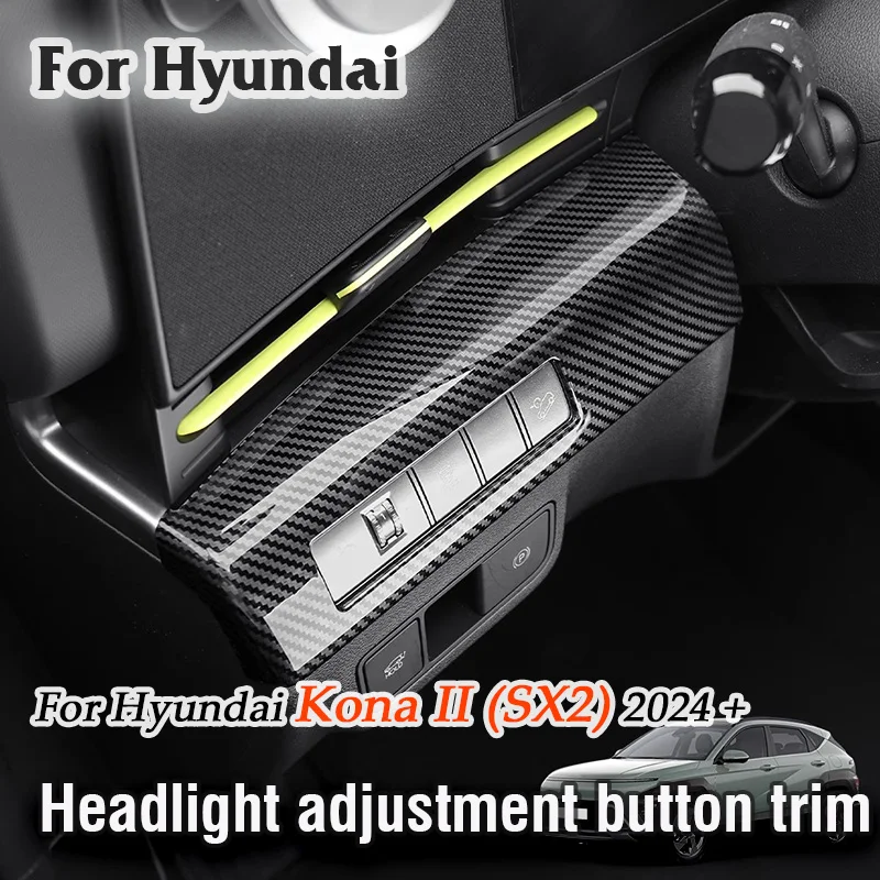 

For Hyundai Kona II SX2 2024 2025 LHD Car Headlight Adjustment Panel Trim Bezel decorative cover frame Interior modification
