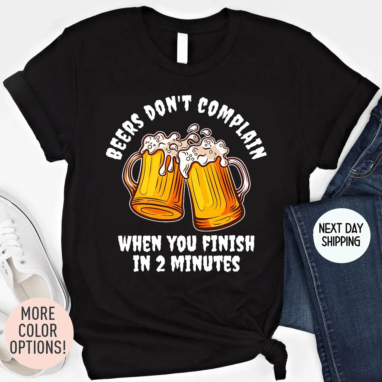 Beers Don't Complain When You Finish in 2 Minutes T Shirt Funny Drinking vintage Washed Stretched Unisex designer clothes
