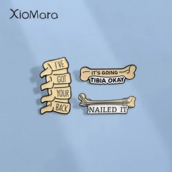 IT'S GOING TIBIA OKAY Enamel Pins Custom Spine Bones I'VE GOT YOUR BACK Brooches Lapel Badges Funny Jewelry Gift for Friends