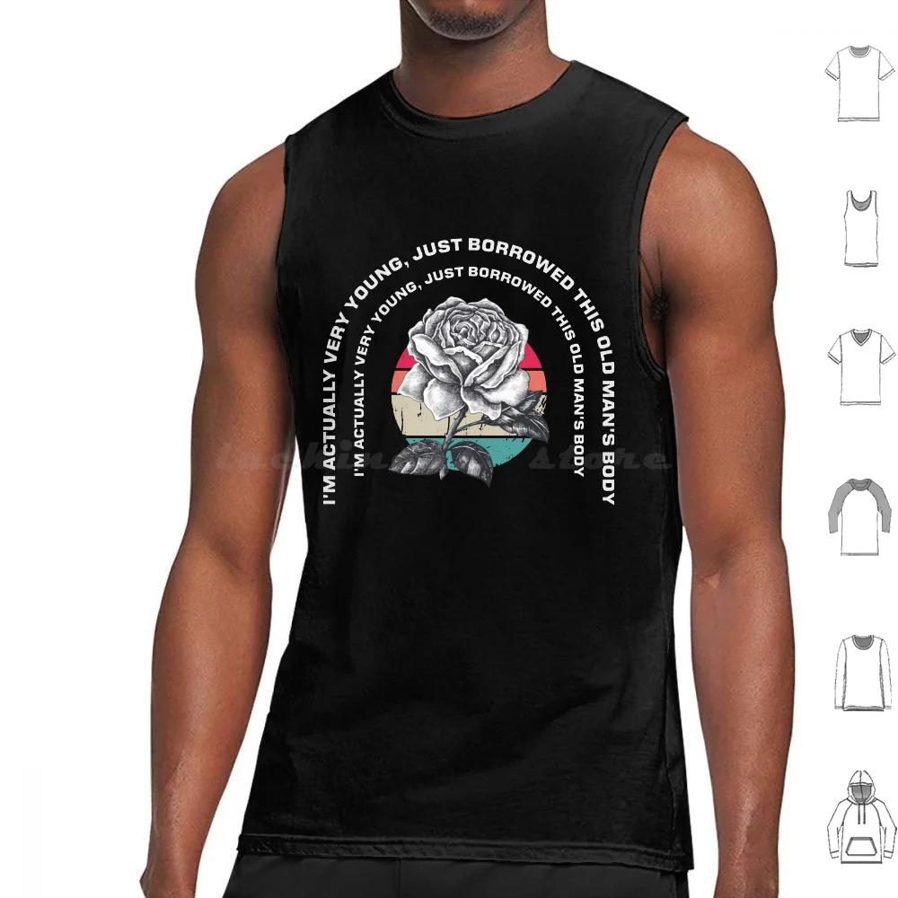 I'M Actually Very Young , Just Borrowed This Old Man'S Body Tank Tops Vest Sleeveless The Bold And Eye Catching Design Will