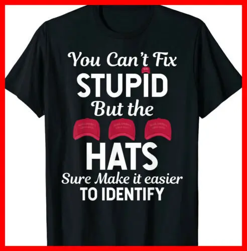 You Can't Fix Stupid but the Hats Sure Make It Easy Identify T-Shirt