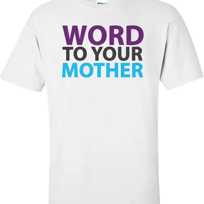 Word To Your Mother T-shirt
